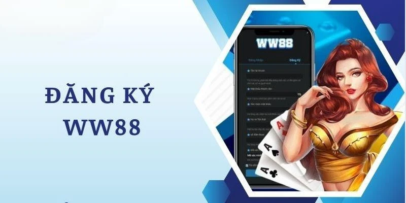 Đăng ký WW88 - Hướng dẫn chi tiết cho tân thủ thực hiện Điều khoản, điều kiện để thực hiện đăng ký