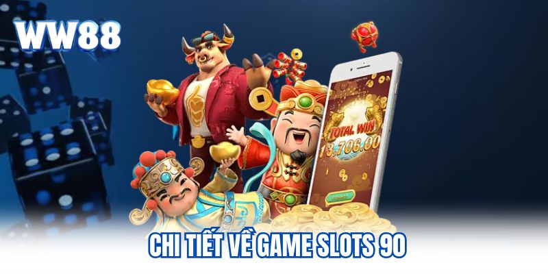 Nổ hũ 90 Game Slot Nên Trải Nghiệm Nhất Tại Nhà Cái WW88 Chi tiết về game slots 90